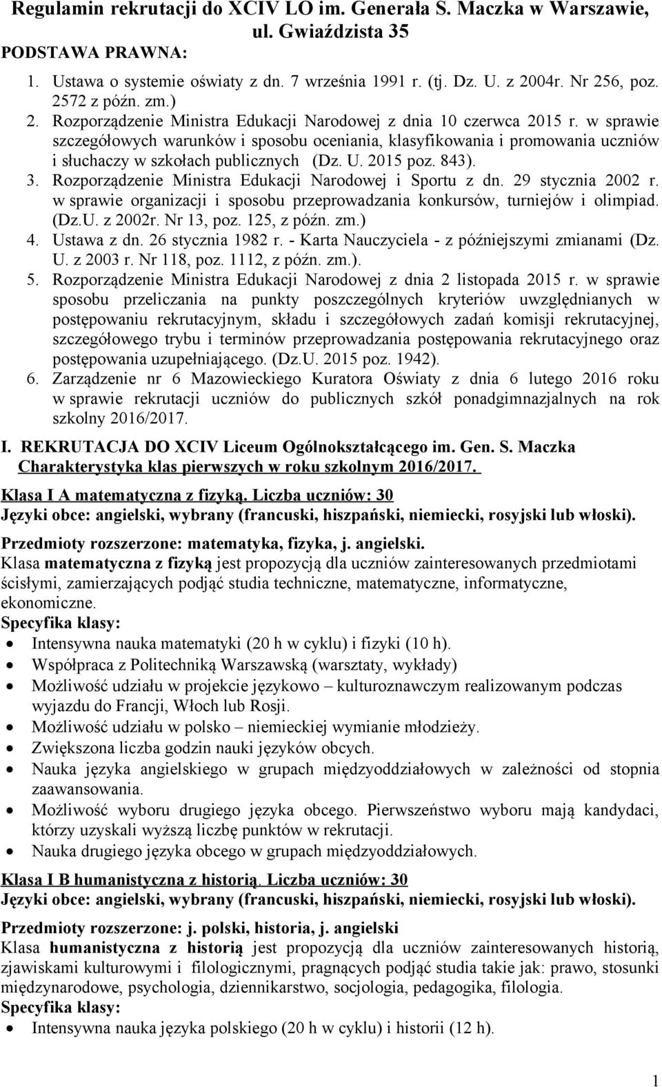 w sprawie szczegółowych warunków i sposobu oceniania, klasyfikowania i promowania uczniów i słuchaczy w szkołach publicznych (Dz. U. 2015 poz. 843). 3.