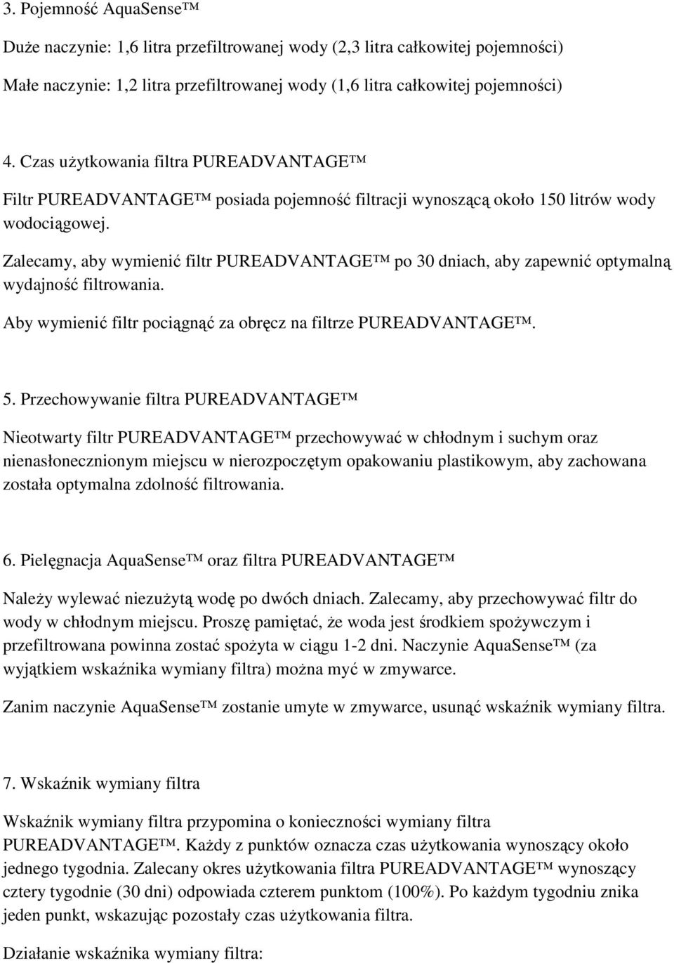 Zalecamy, aby wymienić filtr PUREADVANTAGE po 30 dniach, aby zapewnić optymalną wydajność filtrowania. Aby wymienić filtr pociągnąć za obręcz na filtrze PUREADVANTAGE. 5.