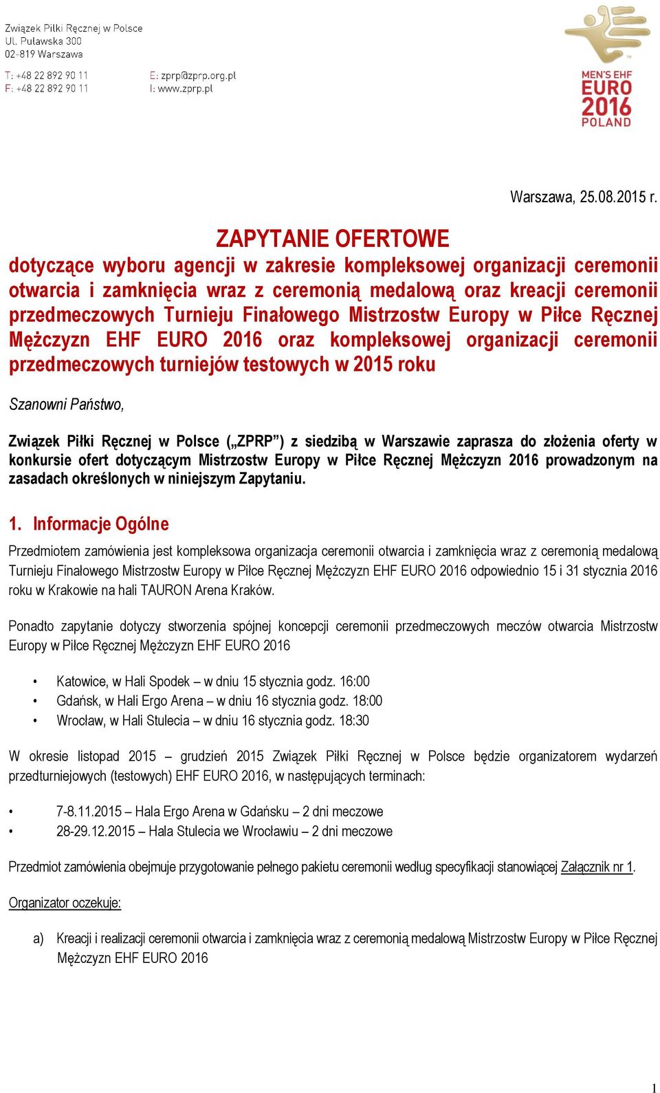 Mistrzostw Europy w Piłce Ręcznej Mężczyzn EHF EURO 2016 oraz kompleksowej organizacji ceremonii przedmeczowych turniejów testowych w 2015 roku Szanowni Państwo, Związek Piłki Ręcznej w Polsce ( ZPRP