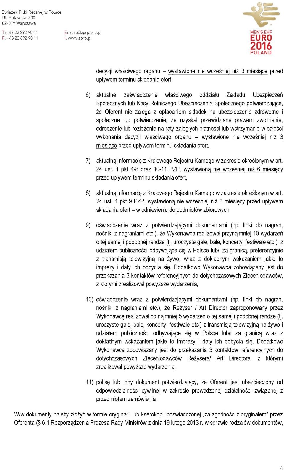 odroczenie lub rozłożenie na raty zaległych płatności lub wstrzymanie w całości wykonania decyzji właściwego organu wystawione nie wcześniej niż 3 miesiące przed upływem terminu składania ofert, 7)