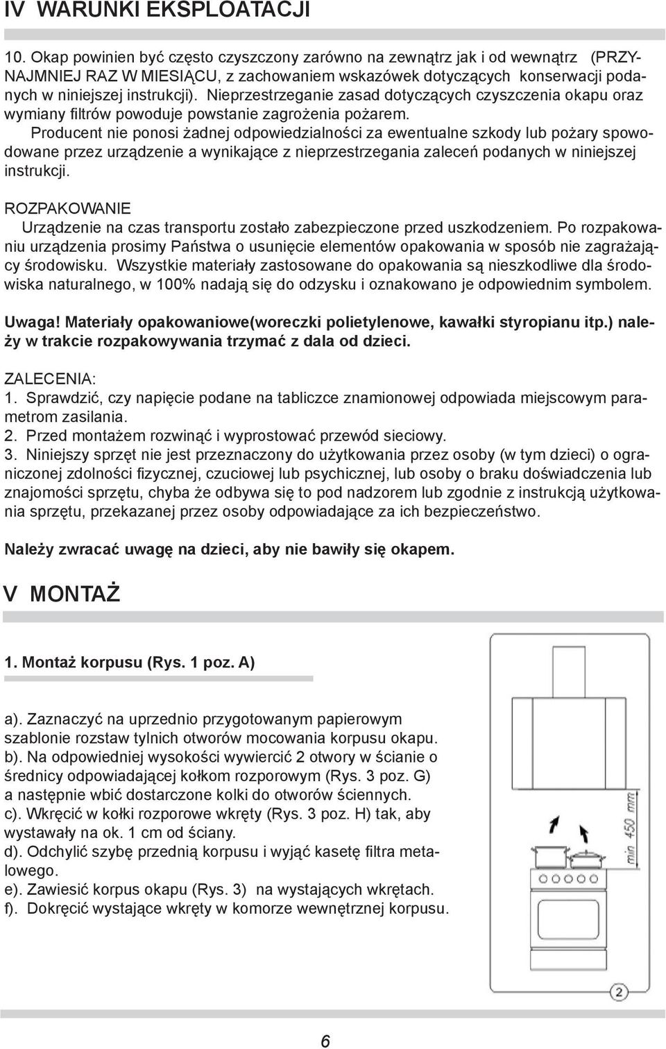 Nieprzestrzeganie zasad dotyczących czyszczenia okapu oraz wymiany filtrów powoduje powstanie zagrożenia pożarem.