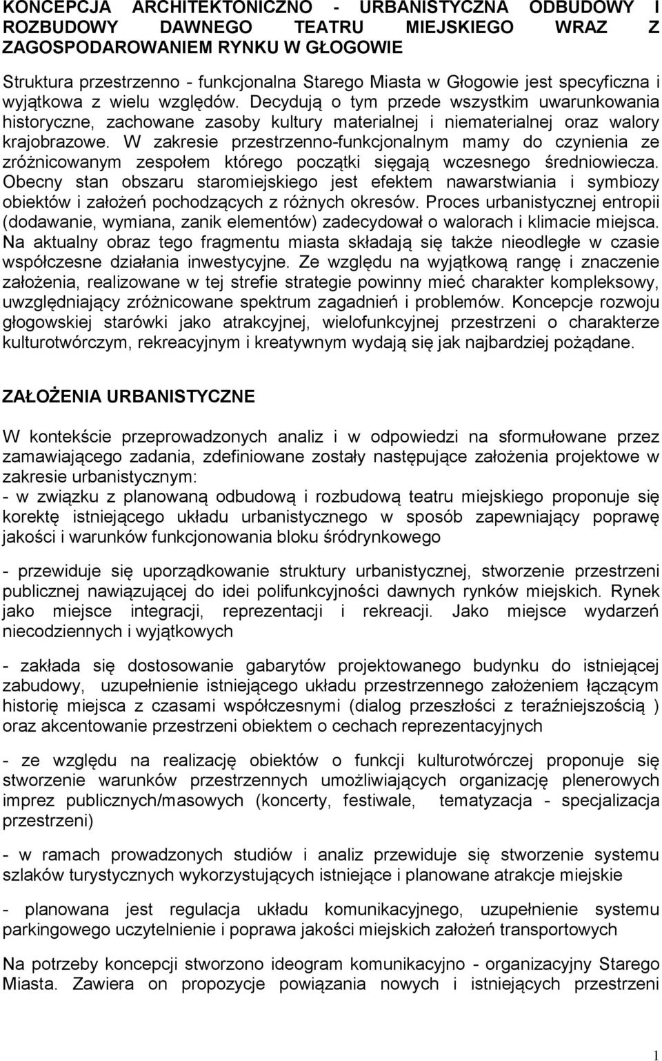W zakresie przestrzenno-funkcjonalnym mamy do czynienia ze zróżnicowanym zespołem którego początki sięgają wczesnego średniowiecza.