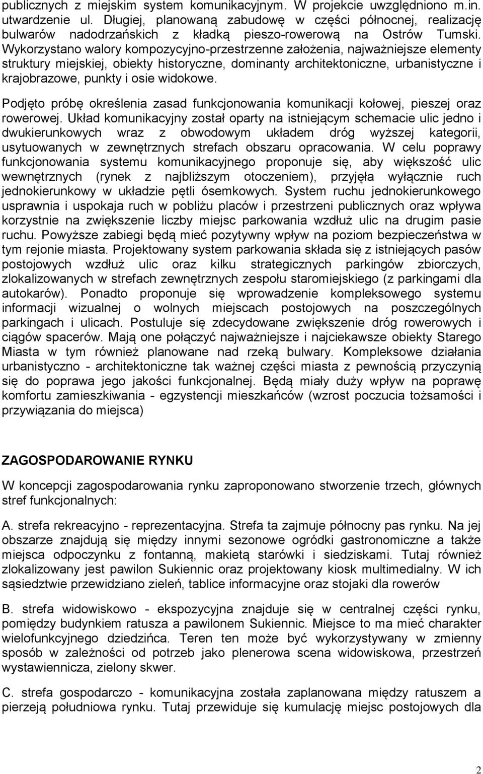 Wykorzystano walory kompozycyjno-przestrzenne założenia, najważniejsze elementy struktury miejskiej, obiekty historyczne, dominanty architektoniczne, urbanistyczne i krajobrazowe, punkty i osie