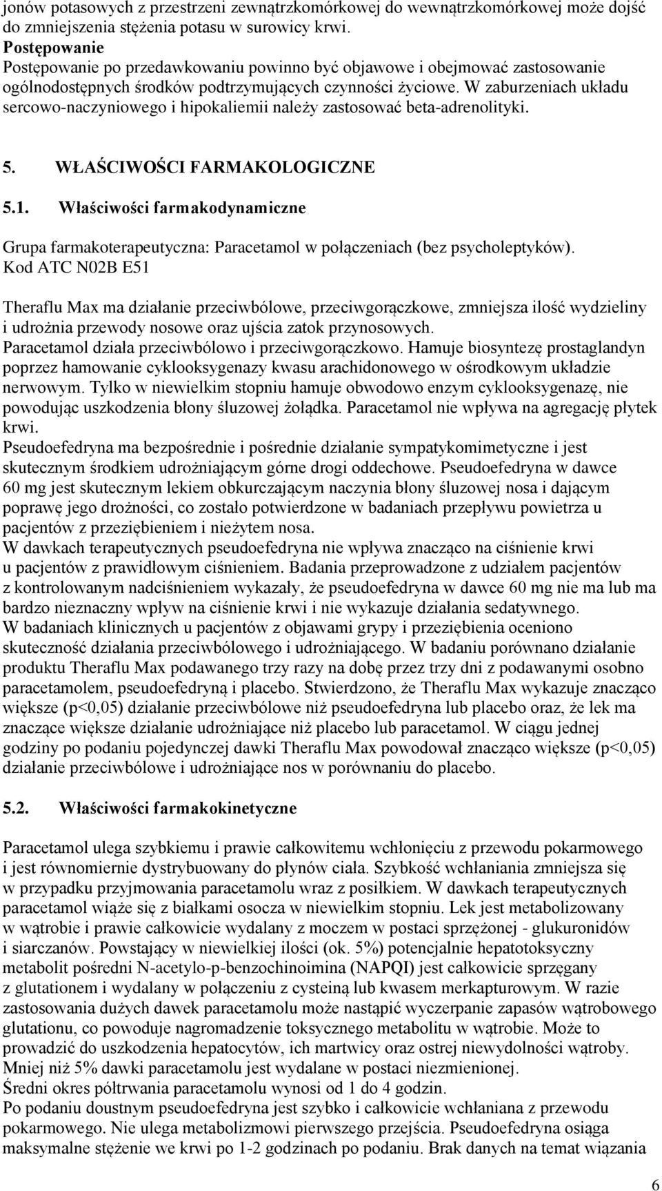 W zaburzeniach układu sercowo-naczyniowego i hipokaliemii należy zastosować beta-adrenolityki. 5. WŁAŚCIWOŚCI FARMAKOLOGICZNE 5.1.