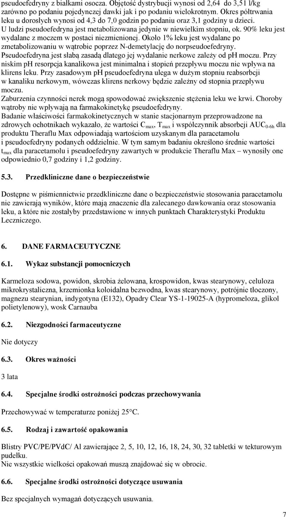 90% leku jest wydalane z moczem w postaci niezmienionej. Około 1% leku jest wydalane po zmetabolizowaniu w wątrobie poprzez N-demetylację do norpseudoefedryny.
