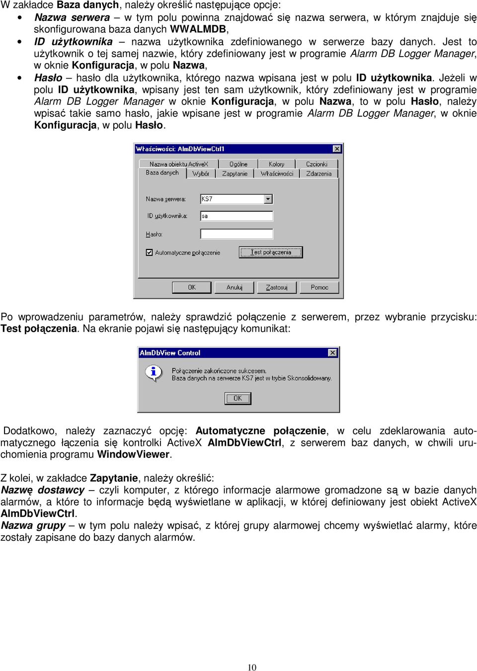 Jest to uŝytkownik o tej samej nazwie, który zdefiniowany jest w programie Alarm DB Logger Manager, w oknie Konfiguracja, w polu Nazwa, Hasło hasło dla uŝytkownika, którego nazwa wpisana jest w polu