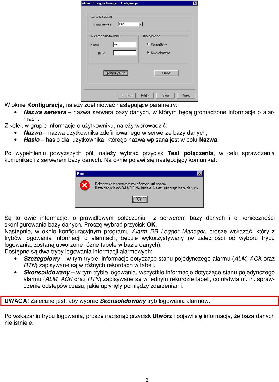 Po wypełnieniu powyŝszych pól, naleŝy wybrać przycisk Test połączenia, w celu sprawdzenia komunikacji z serwerem bazy danych.