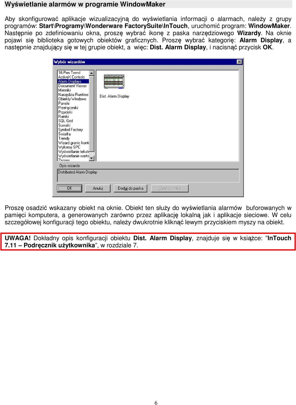 Proszę wybrać kategorię: Alarm Display, a następnie znajdujący się w tej grupie obiekt, a więc: Dist. Alarm Display, i nacisnąć przycisk OK. Proszę osadzić wskazany obiekt na oknie.