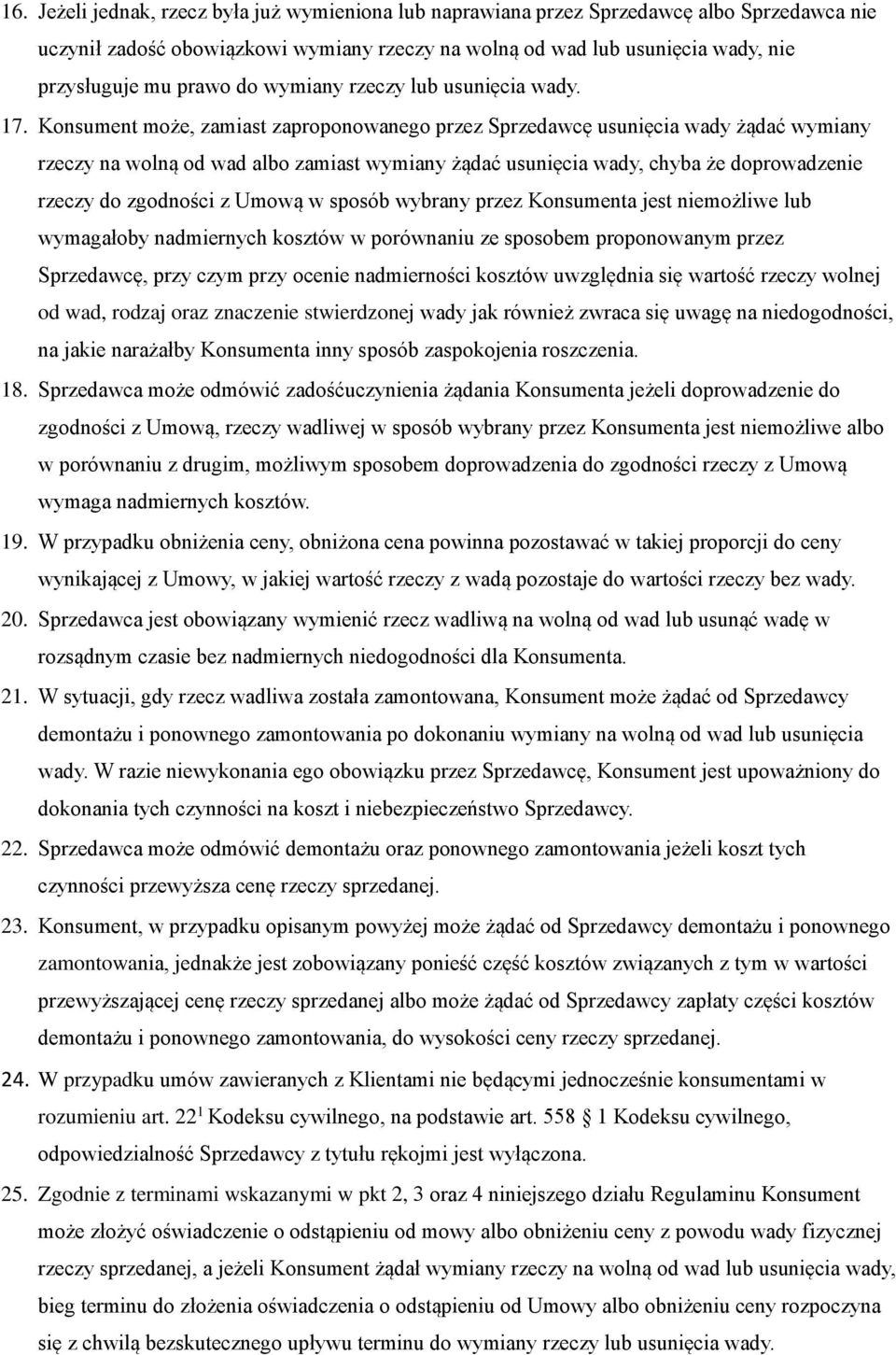 Konsument może, zamiast zaproponowanego przez Sprzedawcę usunięcia wady żądać wymiany rzeczy na wolną od wad albo zamiast wymiany żądać usunięcia wady, chyba że doprowadzenie rzeczy do zgodności z