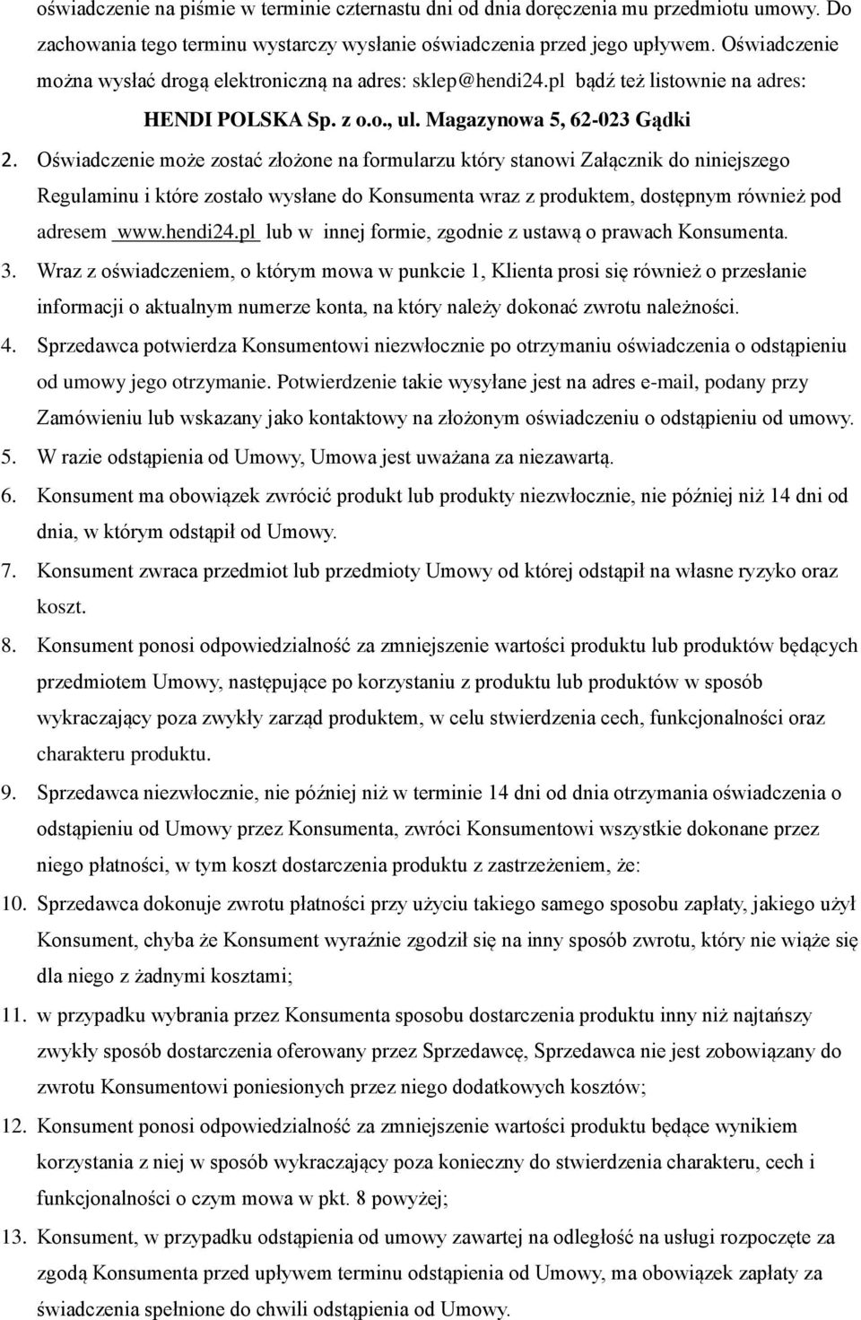 Oświadczenie może zostać złożone na formularzu który stanowi Załącznik do niniejszego Regulaminu i które zostało wysłane do Konsumenta wraz z produktem, dostępnym również pod adresem www.hendi24.