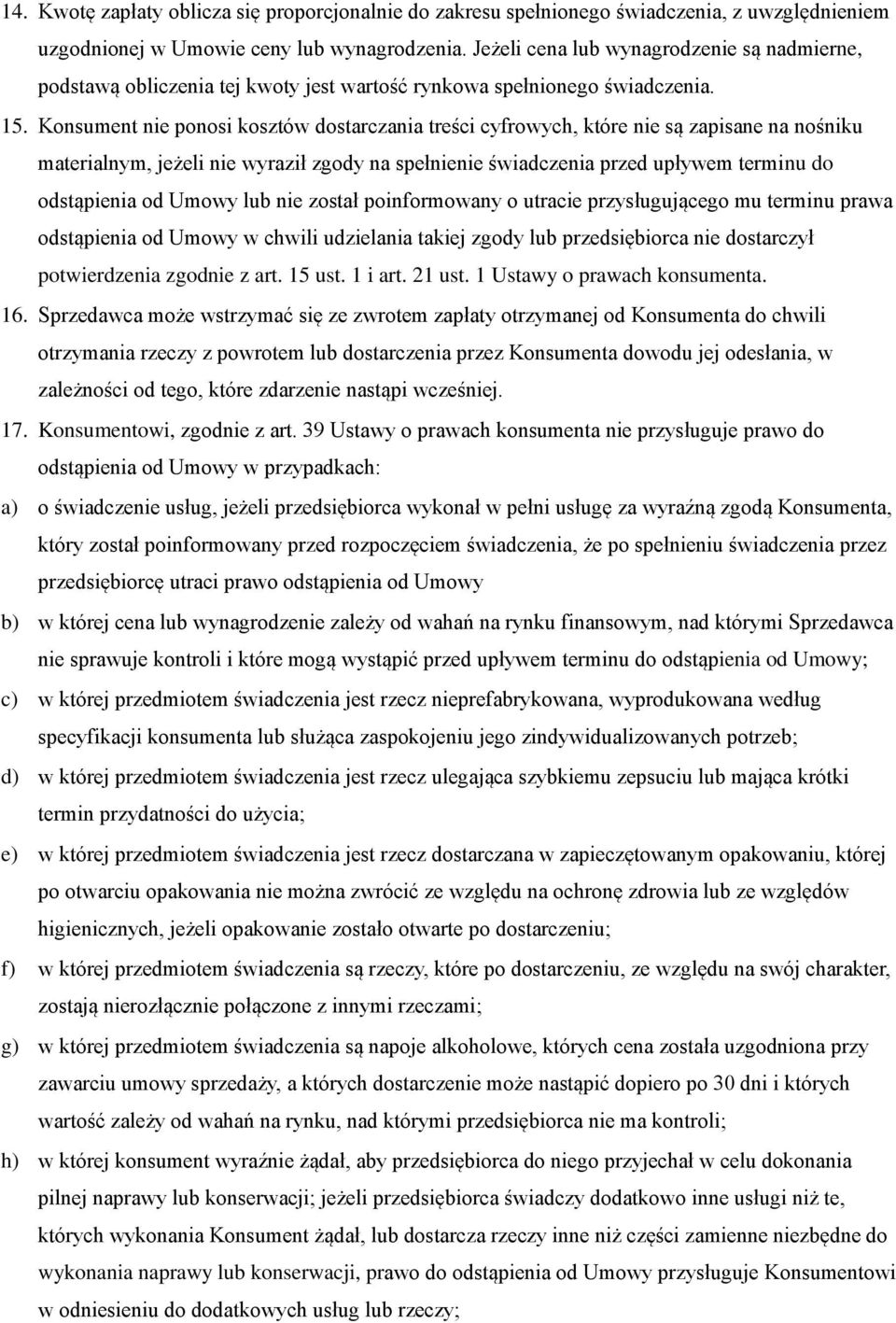 Konsument nie ponosi kosztów dostarczania treści cyfrowych, które nie są zapisane na nośniku materialnym, jeżeli nie wyraził zgody na spełnienie świadczenia przed upływem terminu do odstąpienia od