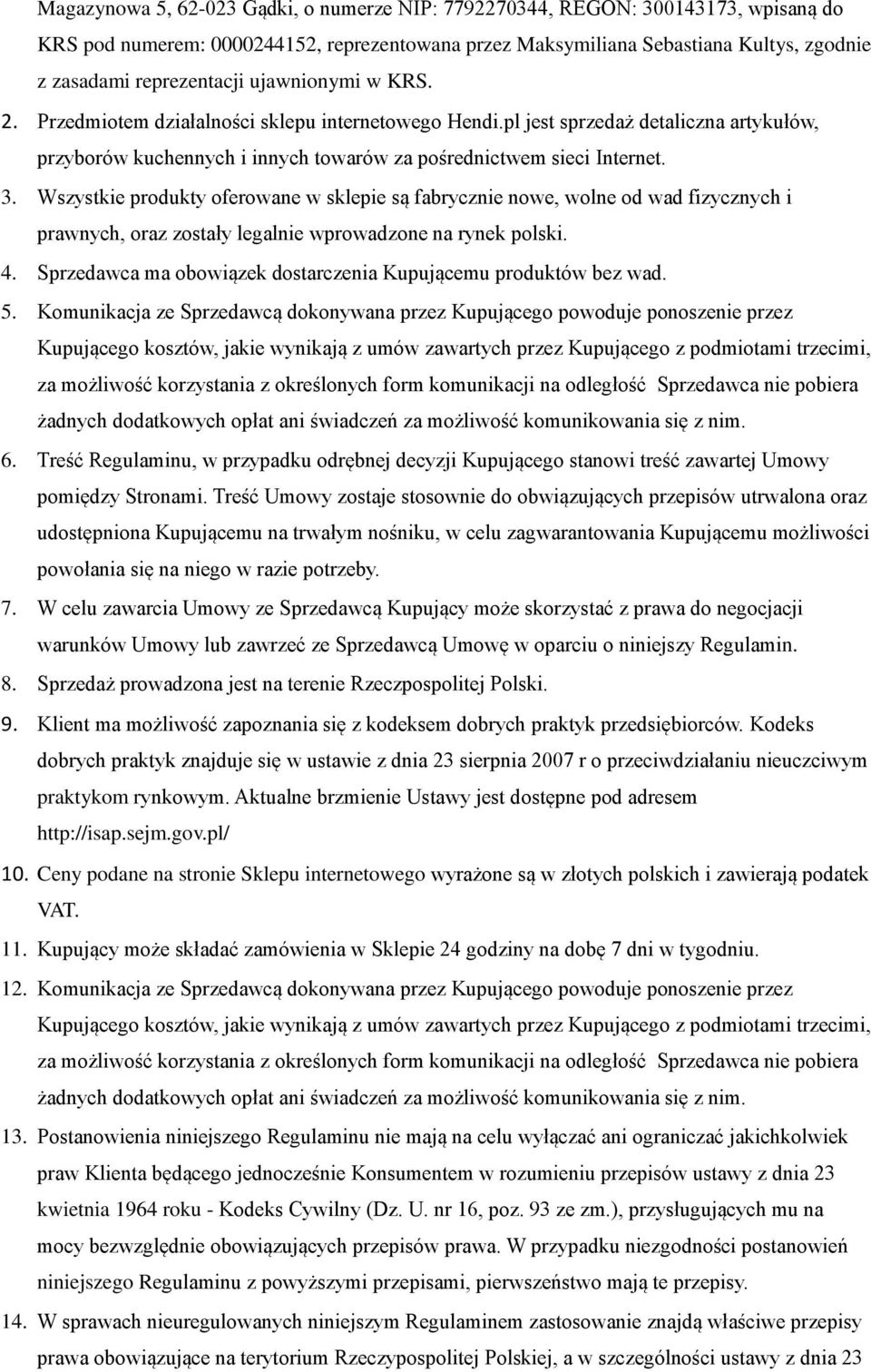 Wszystkie produkty oferowane w sklepie są fabrycznie nowe, wolne od wad fizycznych i prawnych, oraz zostały legalnie wprowadzone na rynek polski. 4.