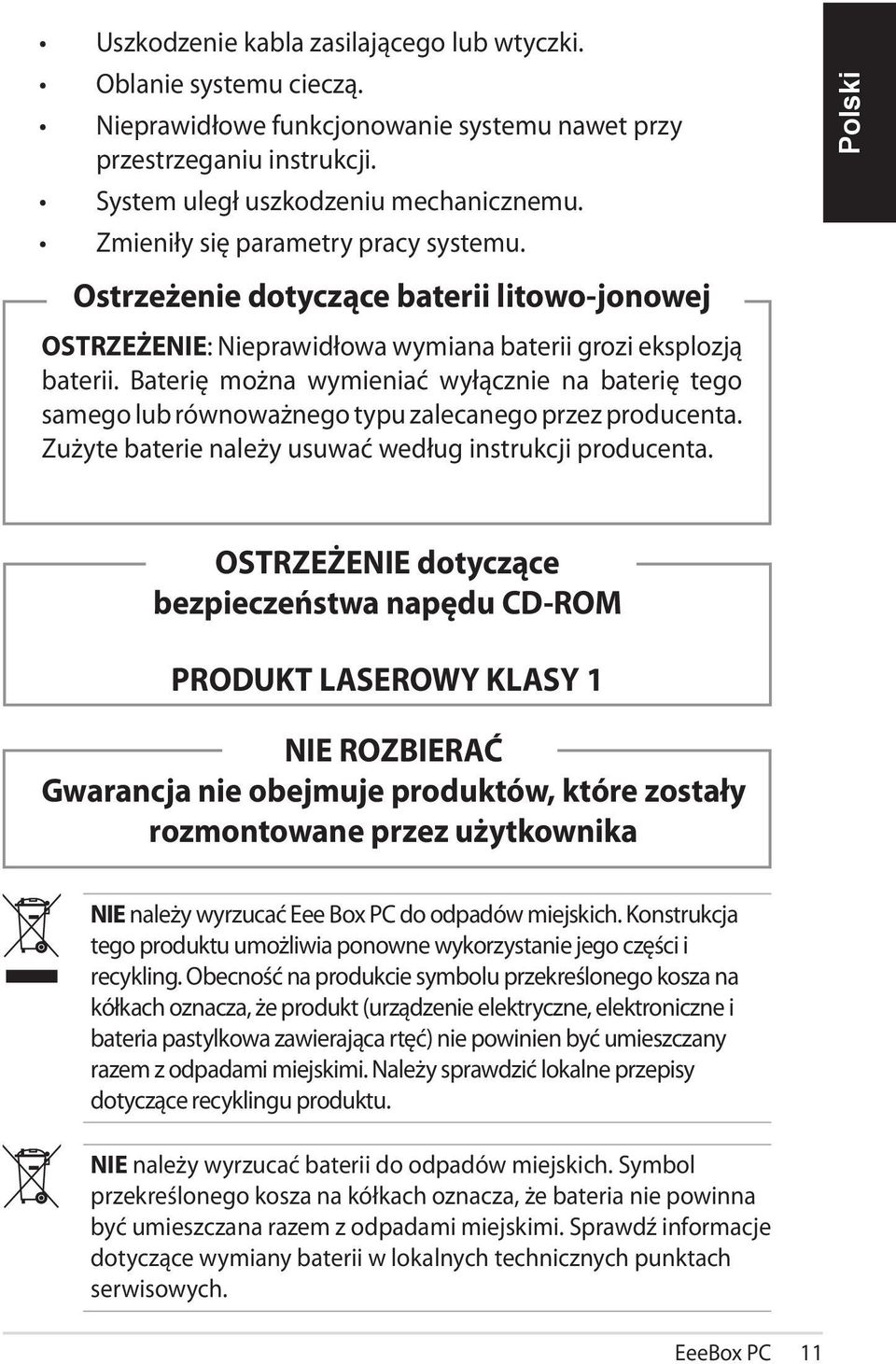 Baterię można wymieniać wyłącznie na baterię tego samego lub równoważnego typu zalecanego przez producenta. Zużyte baterie należy usuwać według instrukcji producenta.