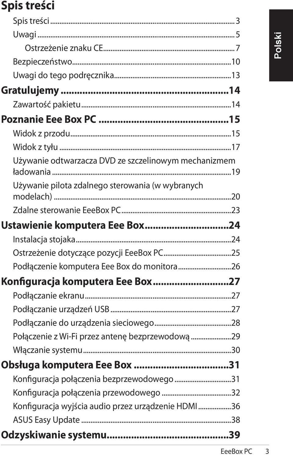 ..23 Ustawienie komputera Eee Box...24 Instalacja stojaka...24 Ostrzeżenie dotyczące pozycji EeeBox PC...25 Podłączenie komputera Eee Box do monitora...26 Konfiguracja komputera Eee Box.