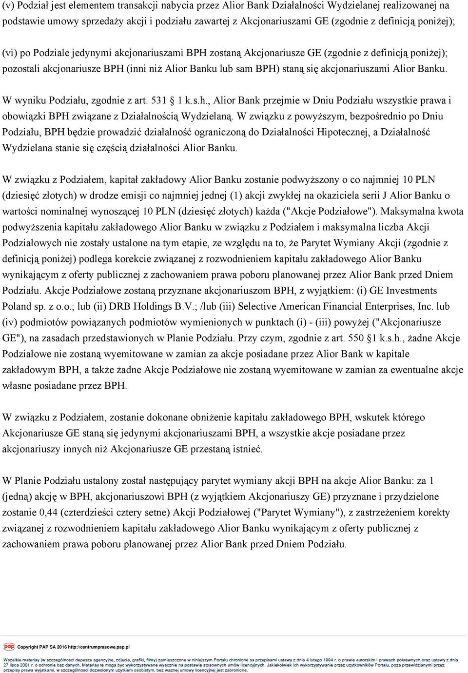 akcjonariuszami Alior Banku. W wyniku Podziału, zgodnie z art. 531 1 k.s.h., Alior Bank przejmie w Dniu Podziału wszystkie prawa i obowiązki BPH związane z Działalnością Wydzielaną.