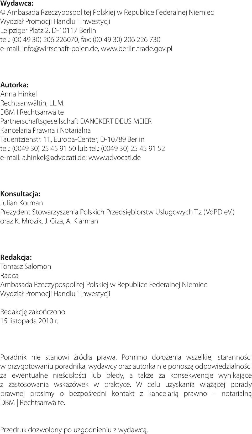 DBM I Rechtsanwälte Partnerschaftsgesellschaft DANCKERT DEUS MEIER Kancelaria Prawna i Notarialna Tauentzienstr. 11, Europa-Center, D-10789 Berlin tel.: (0049 30) 25 45 91 50 lub tel.
