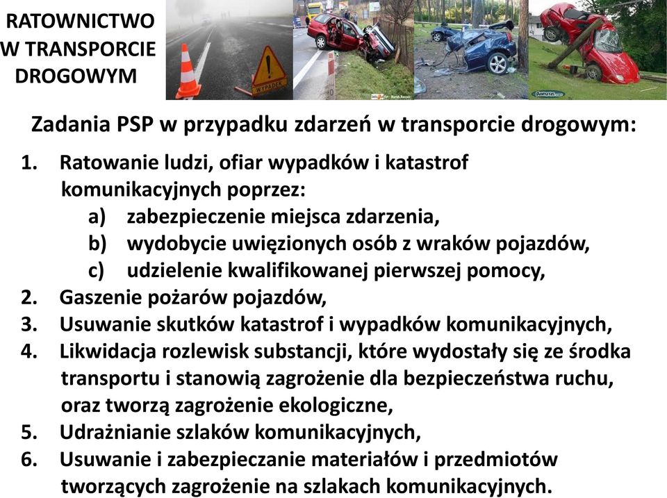 udzielenie kwalifikowanej pierwszej pomocy, 2. Gaszenie pożarów pojazdów, 3. Usuwanie skutków katastrof i wypadków komunikacyjnych, 4.