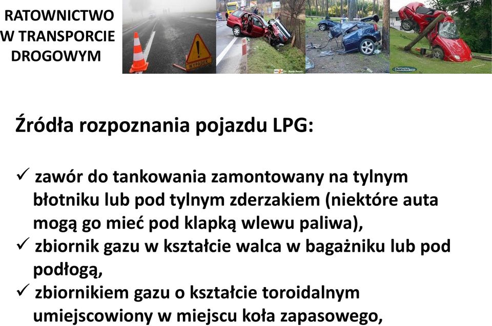 wlewu paliwa), zbiornik gazu w kształcie walca w bagażniku lub pod podłogą,