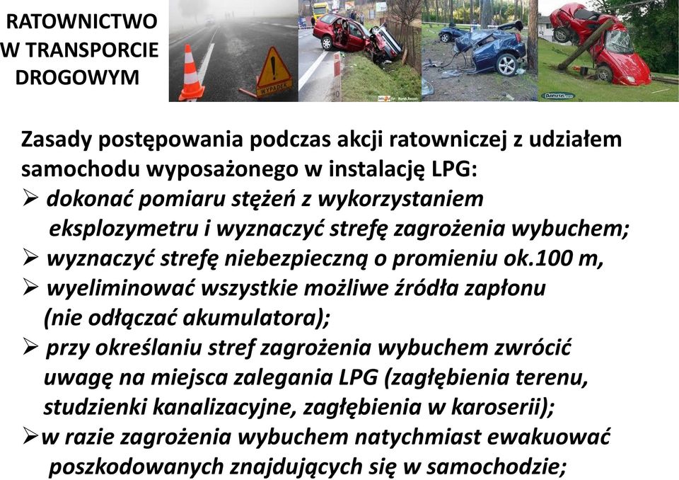 100 m, wyeliminować wszystkie możliwe źródła zapłonu (nie odłączać akumulatora); przy określaniu stref zagrożenia wybuchem zwrócić uwagę na