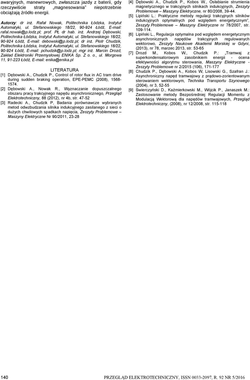 Andrzej Dębowski, Politechnika Łódzka, Instytut Automatyki, ul. Stefanowskiego 18/22, 9-924 Łódź, E-mail: debowski@p.lodz.pl; dr inż. Piotr Chudzik, Politechnika Łódzka, Instytut Automatyki, ul.