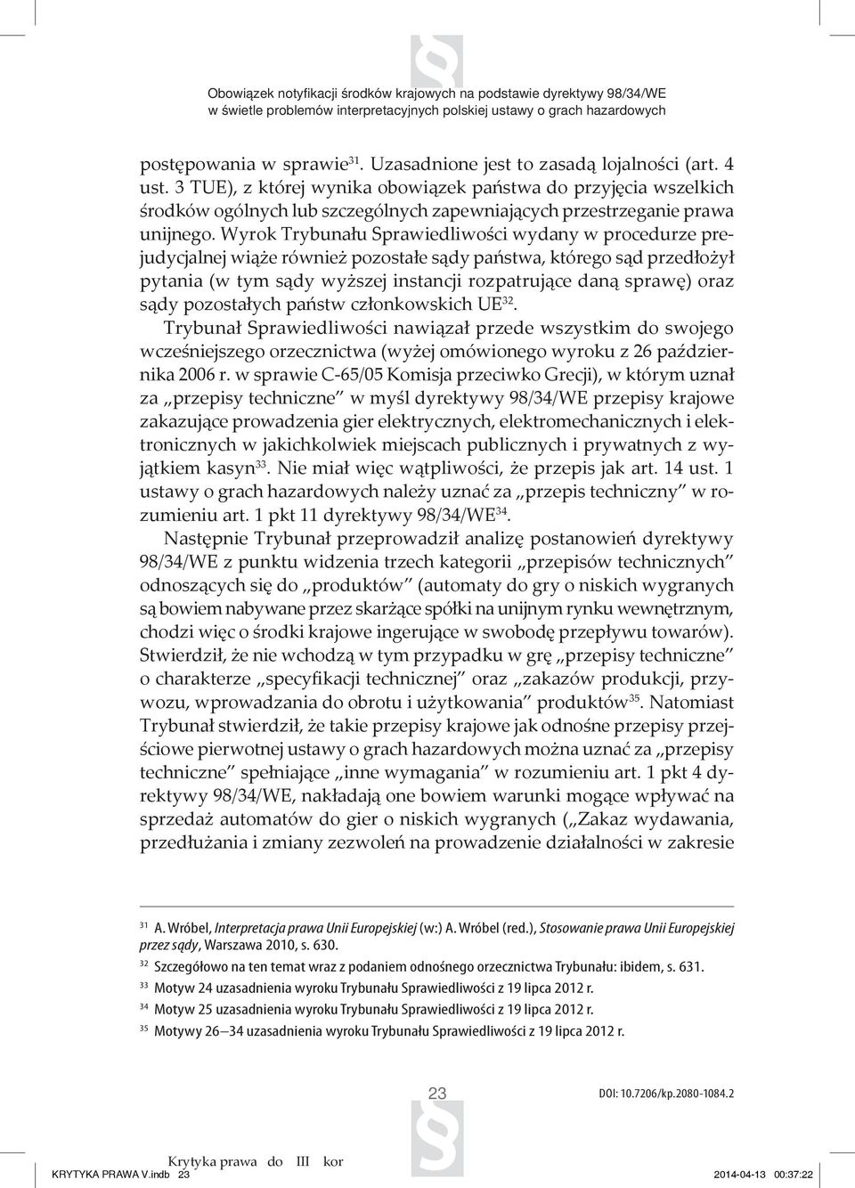 Wyrok Trybunału Sprawiedliwości wydany w procedurze prejudycjalnej wiąże również pozostałe sądy państwa, którego sąd przedłożył pytania (w tym sądy wyższej instancji rozpatrujące daną sprawę) oraz