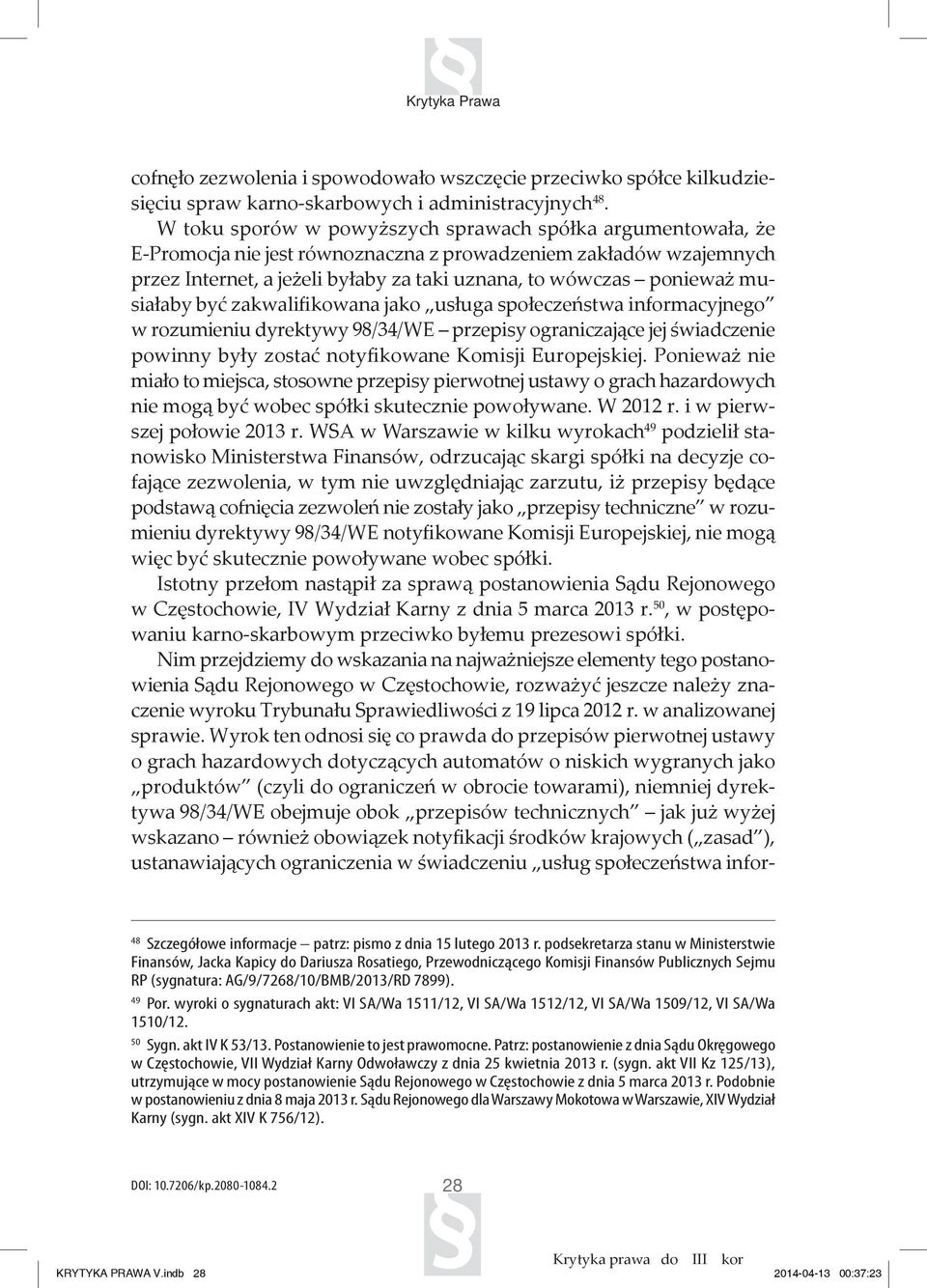 musiałaby być zakwalifikowana jako usługa społeczeństwa informacyjnego w rozumieniu dyrektywy 98/34/WE przepisy ograniczające jej świadczenie powinny były zostać notyfikowane Komisji Europejskiej.