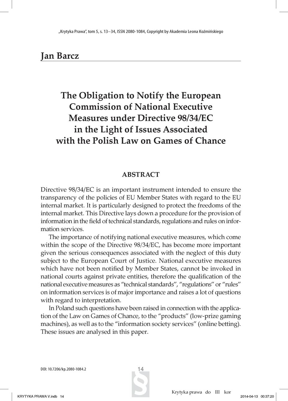 Issues Associated with the Polish Law on Games of Chance Abstract Directive 98/34/EC is an important instrument intended to ensure the transparency of the policies of EU Member States with regard to
