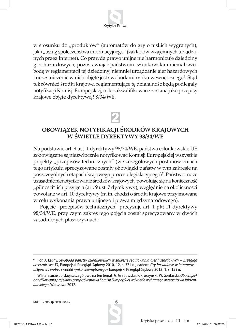 uczestniczenie w nich objęte jest swobodami rynku wewnętrznego 6.