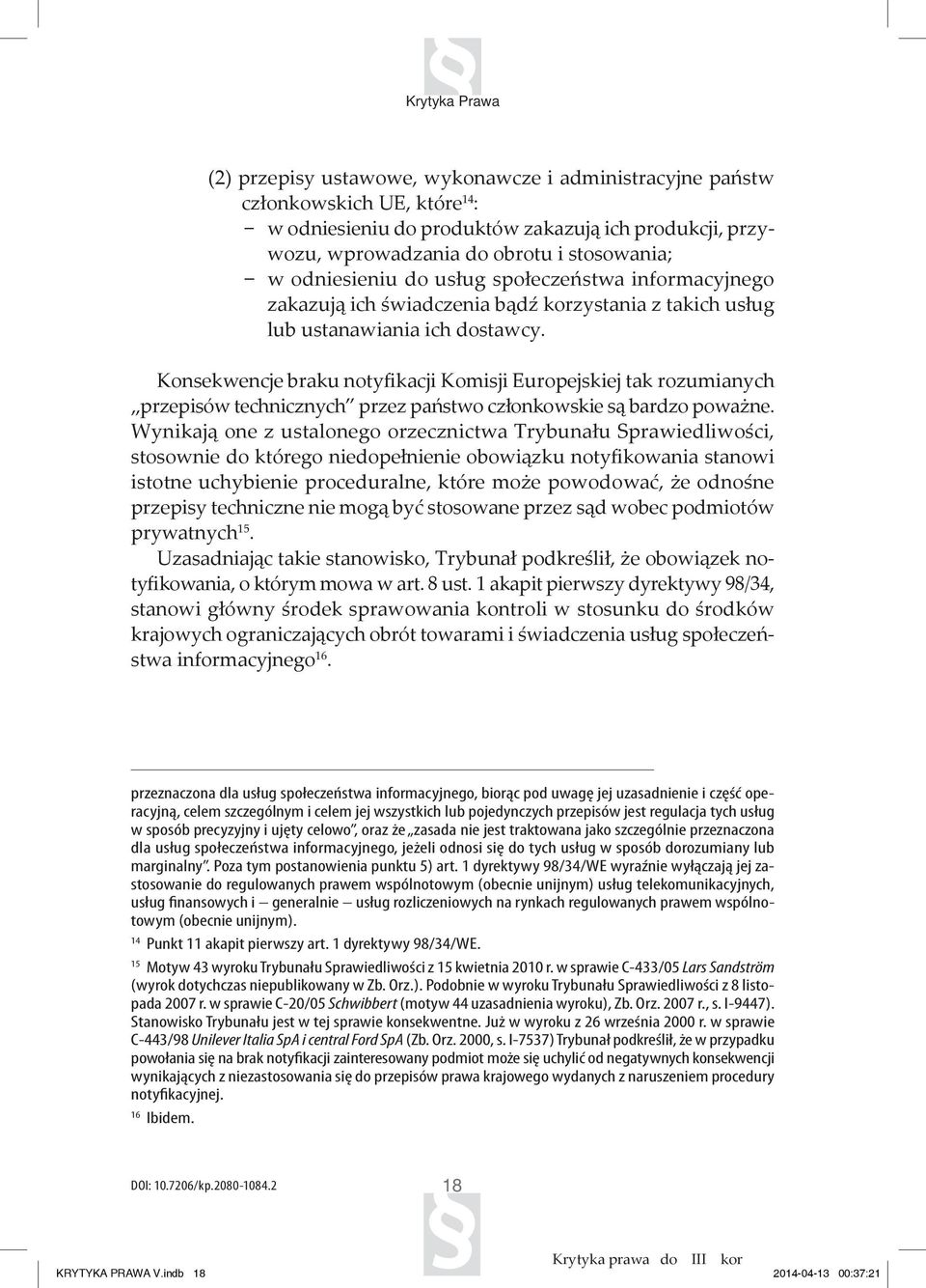 Konsekwencje braku notyfikacji Komisji Europejskiej tak rozumianych przepisów technicznych przez państwo członkowskie są bardzo poważne.