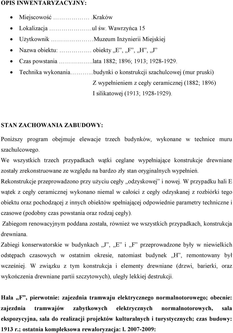 STAN ZACHOWANIA ZABUDOWY: Poniższy program obejmuje elewacje trzech budynków, wykonane w technice muru szachulcowego.