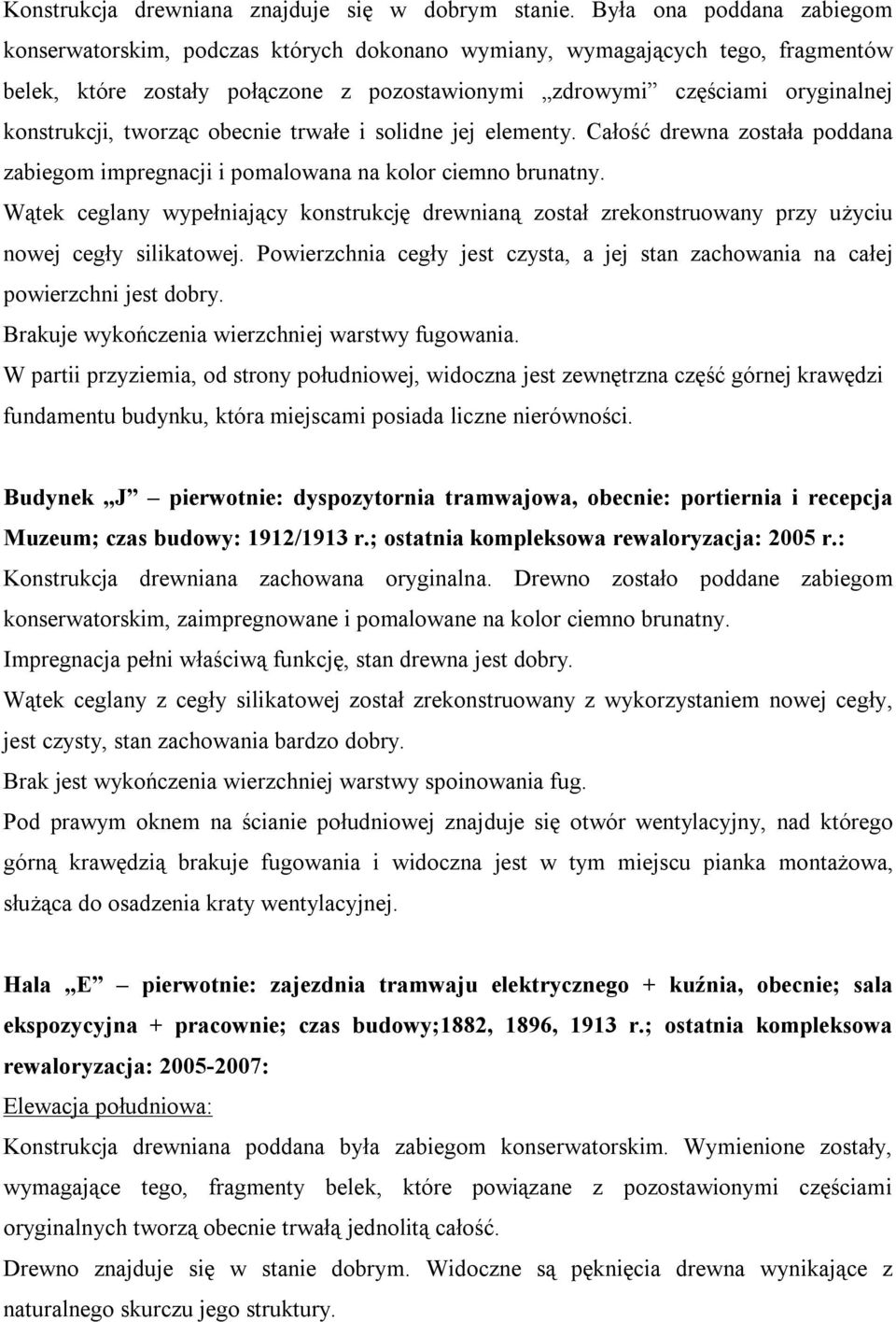 tworząc obecnie trwałe i solidne jej elementy. Całość drewna została poddana zabiegom impregnacji i pomalowana na kolor ciemno brunatny.