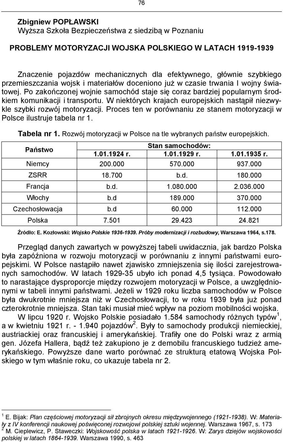 W niektórych krajach europejskich nastąpił niezwykle szybki rozwój motoryzacji. Proces ten w porównaniu ze stanem motoryzacji w Polsce ilustruje tabela nr 1. Tabela nr 1.