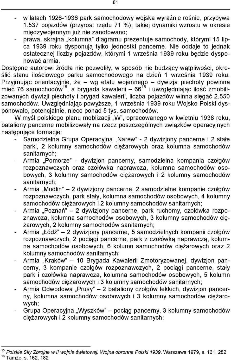 tylko jednostki pancerne. Nie oddaje to jednak ostatecznej liczby pojazdów, którymi 1 września 1939 roku będzie dysponować armia.