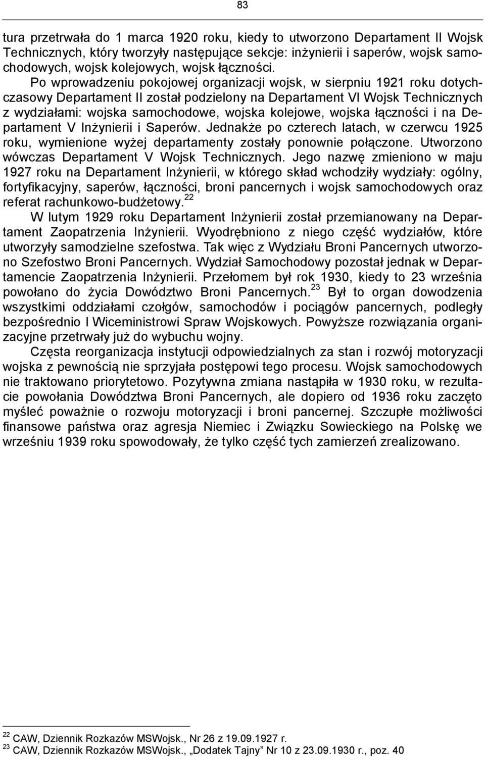 Po wprowadzeniu pokojowej organizacji wojsk, w sierpniu 1921 roku dotychczasowy Departament II został podzielony na Departament VI Wojsk Technicznych z wydziałami: wojska samochodowe, wojska