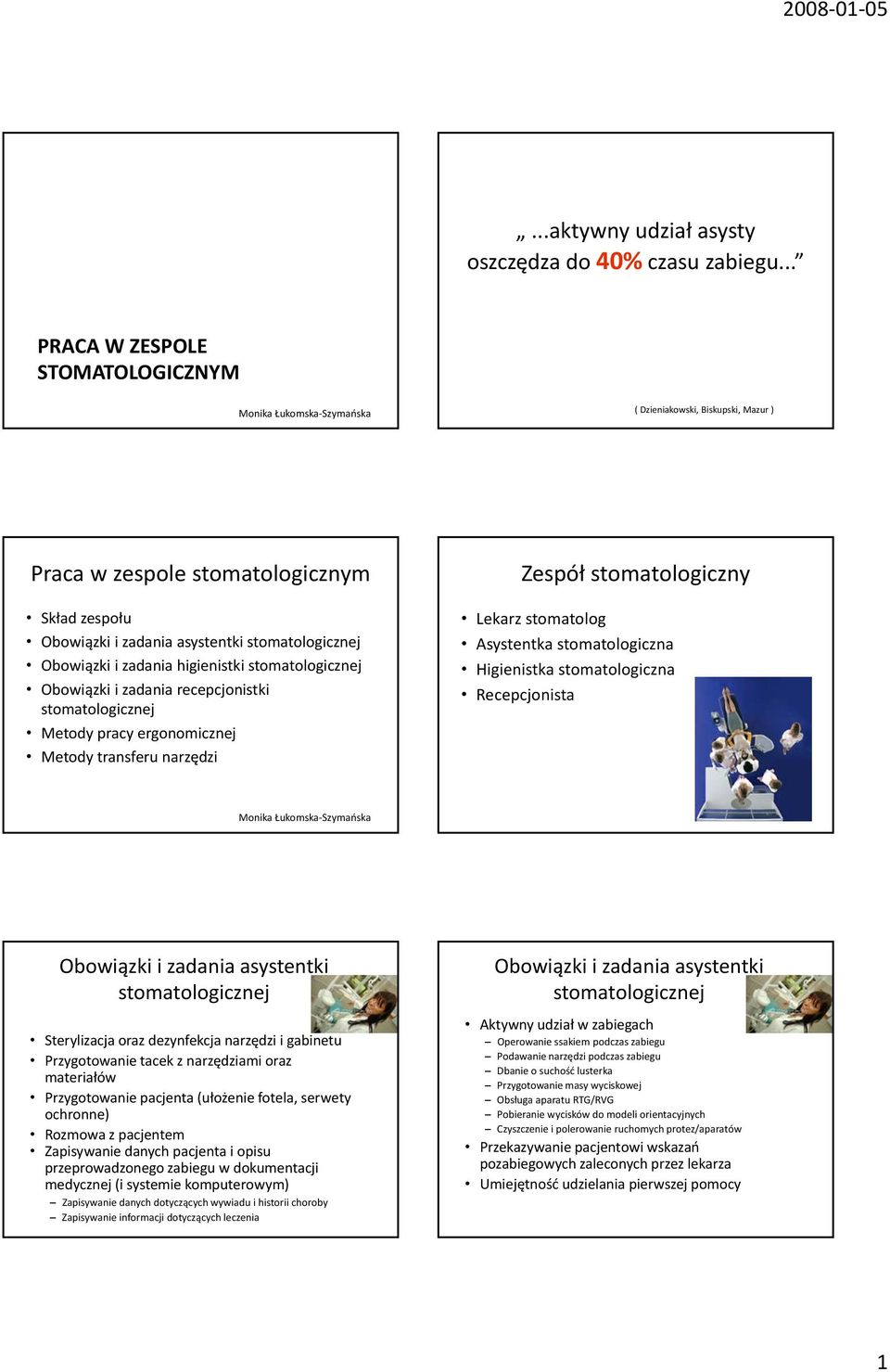 higienistki Obowiązki i zadania recepcjonistki Metody pracy ergonomicznej Metody transferu narzędzi Zespół stomatologiczny Lekarz stomatolog Asystentka stomatologiczna Higienistka stomatologiczna