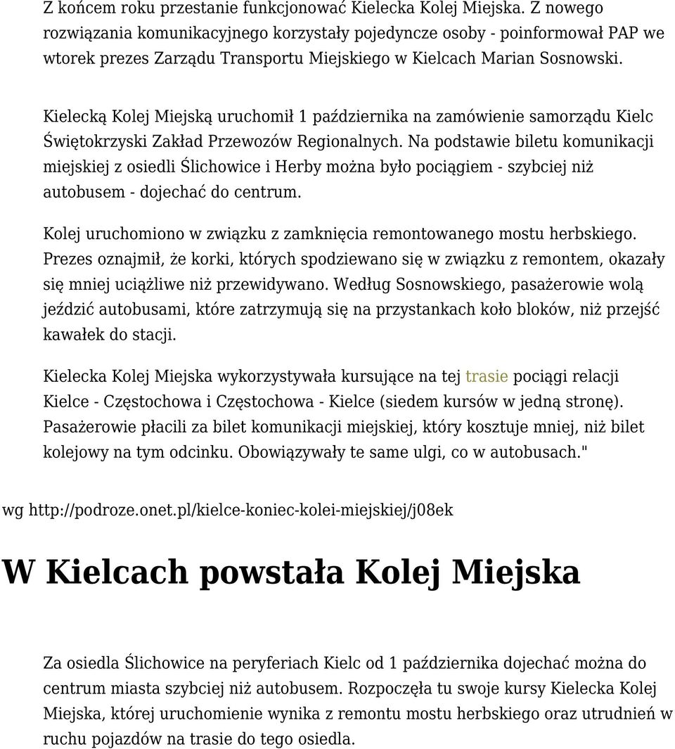 Kielecką Kolej Miejską uruchomił 1 października na zamówienie samorządu Kielc Świętokrzyski Zakład Przewozów Regionalnych.