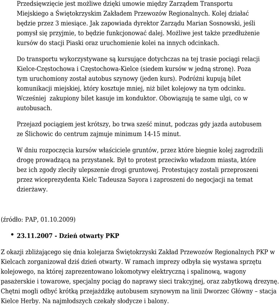 Możliwe jest także przedłużenie kursów do stacji Piaski oraz uruchomienie kolei na innych odcinkach.