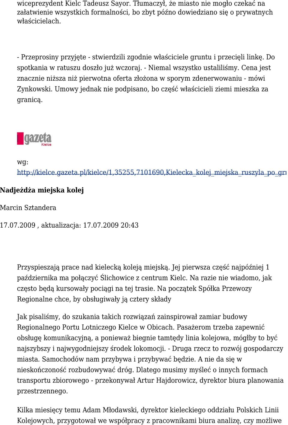 Cena jest znacznie niższa niż pierwotna oferta złożona w sporym zdenerwowaniu - mówi Zynkowski. Umowy jednak nie podpisano, bo część właścicieli ziemi mieszka za granicą. wg: http://kielce.gazeta.