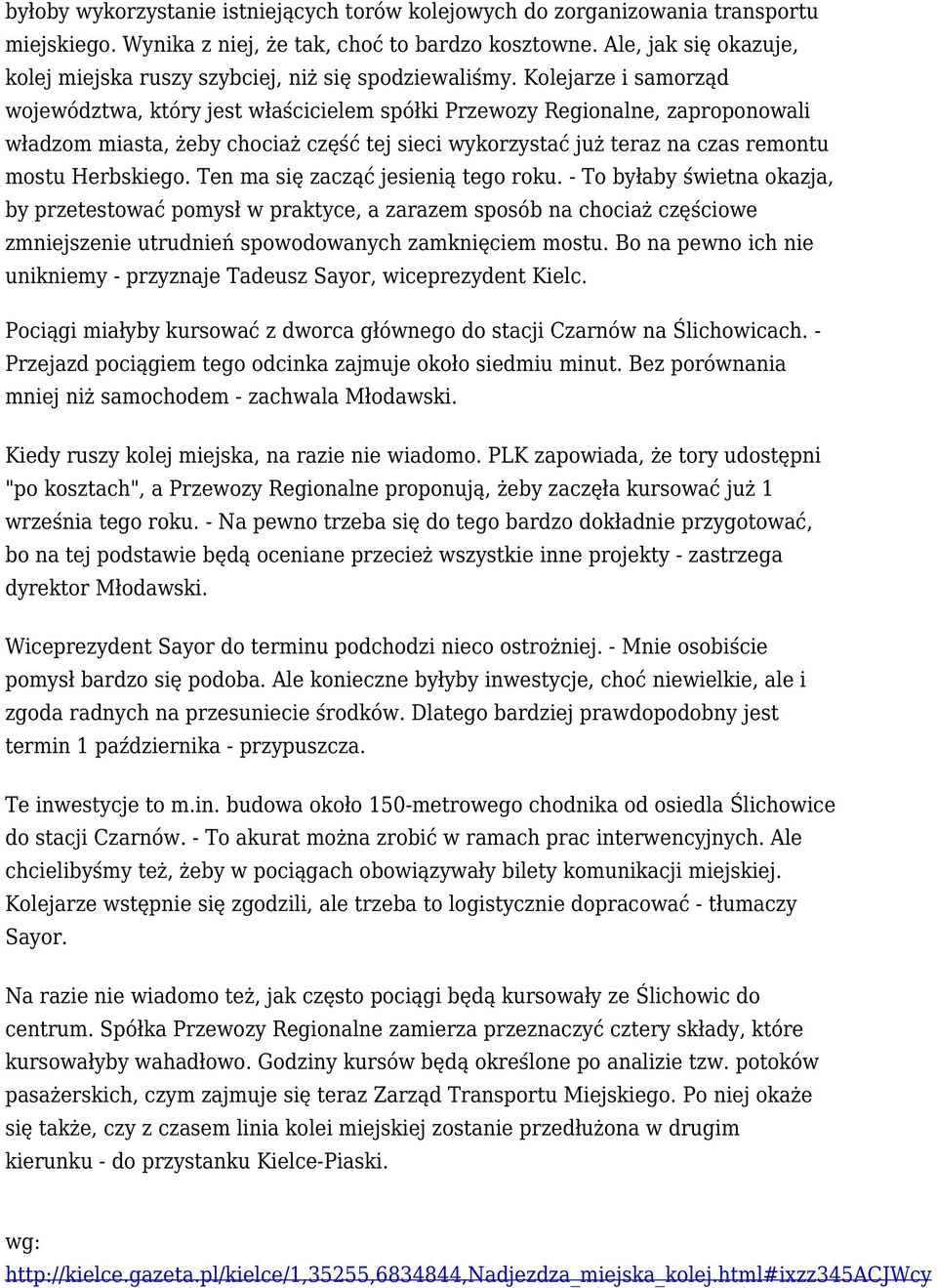 Kolejarze i samorząd województwa, który jest właścicielem spółki Przewozy Regionalne, zaproponowali władzom miasta, żeby chociaż część tej sieci wykorzystać już teraz na czas remontu mostu Herbskiego.