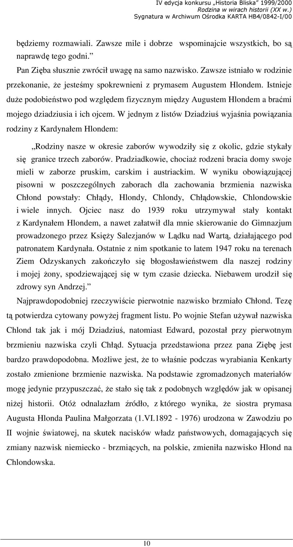 Istnieje duŝe podobieństwo pod względem fizycznym między Augustem Hlondem a braćmi mojego dziadziusia i ich ojcem.