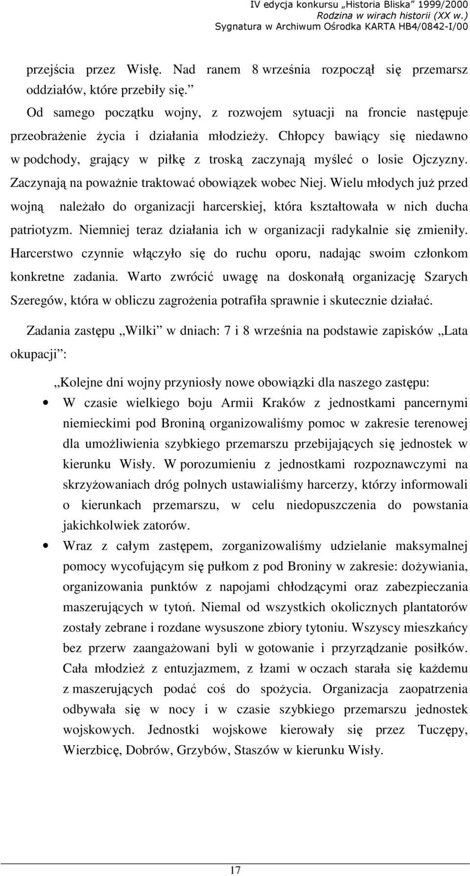 Chłopcy bawiący się niedawno w podchody, grający w piłkę z troską zaczynają myśleć o losie Ojczyzny. Zaczynają na powaŝnie traktować obowiązek wobec Niej.