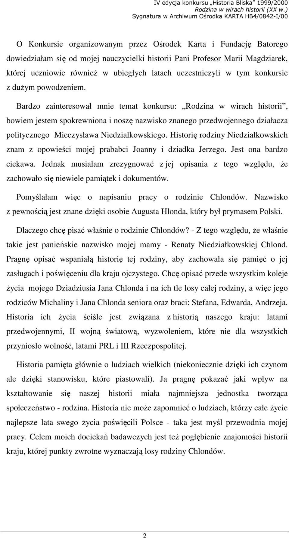 Bardzo zainteresował mnie temat konkursu: Rodzina w wirach historii, bowiem jestem spokrewniona i noszę nazwisko znanego przedwojennego działacza politycznego Mieczysława Niedziałkowskiego.