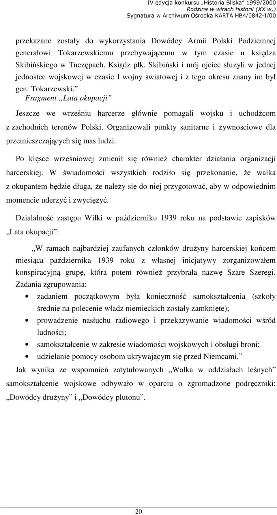 Fragment Lata okupacji Jeszcze we wrześniu harcerze głównie pomagali wojsku i uchodźcom z zachodnich terenów Polski. Organizowali punkty sanitarne i Ŝywnościowe dla przemieszczających się mas ludzi.