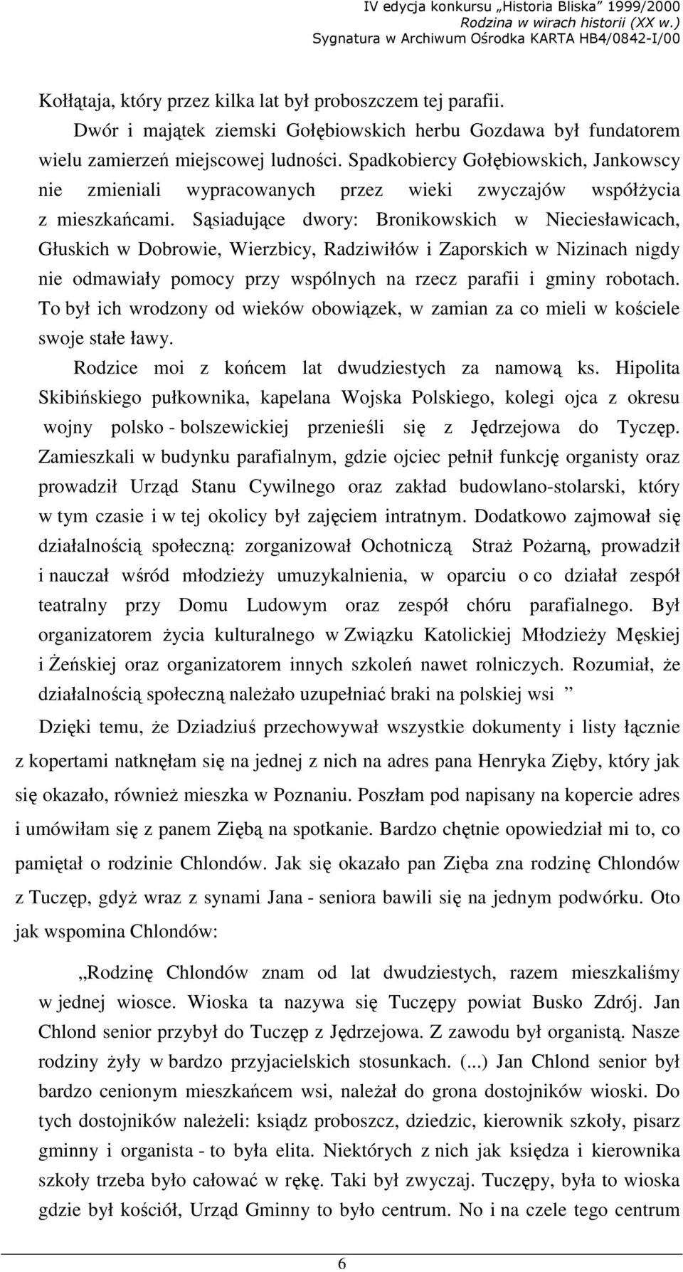 Sąsiadujące dwory: Bronikowskich w Nieciesławicach, Głuskich w Dobrowie, Wierzbicy, Radziwiłów i Zaporskich w Nizinach nigdy nie odmawiały pomocy przy wspólnych na rzecz parafii i gminy robotach.