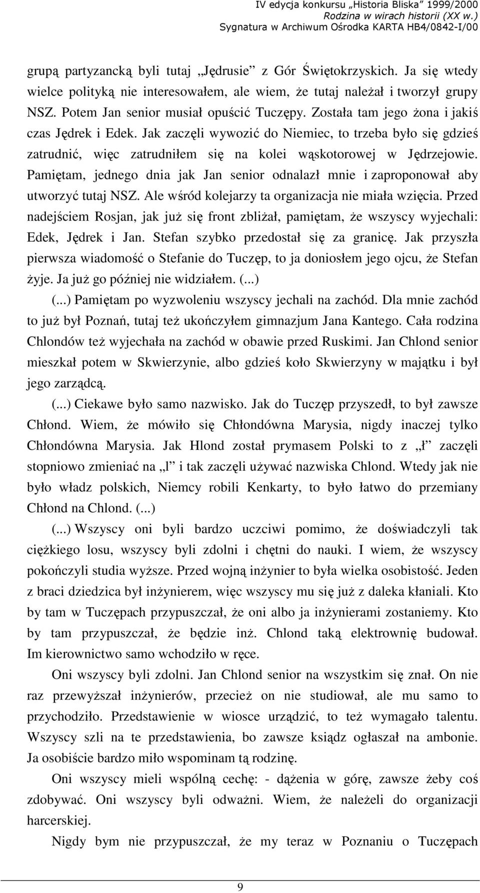 Pamiętam, jednego dnia jak Jan senior odnalazł mnie i zaproponował aby utworzyć tutaj NSZ. Ale wśród kolejarzy ta organizacja nie miała wzięcia.