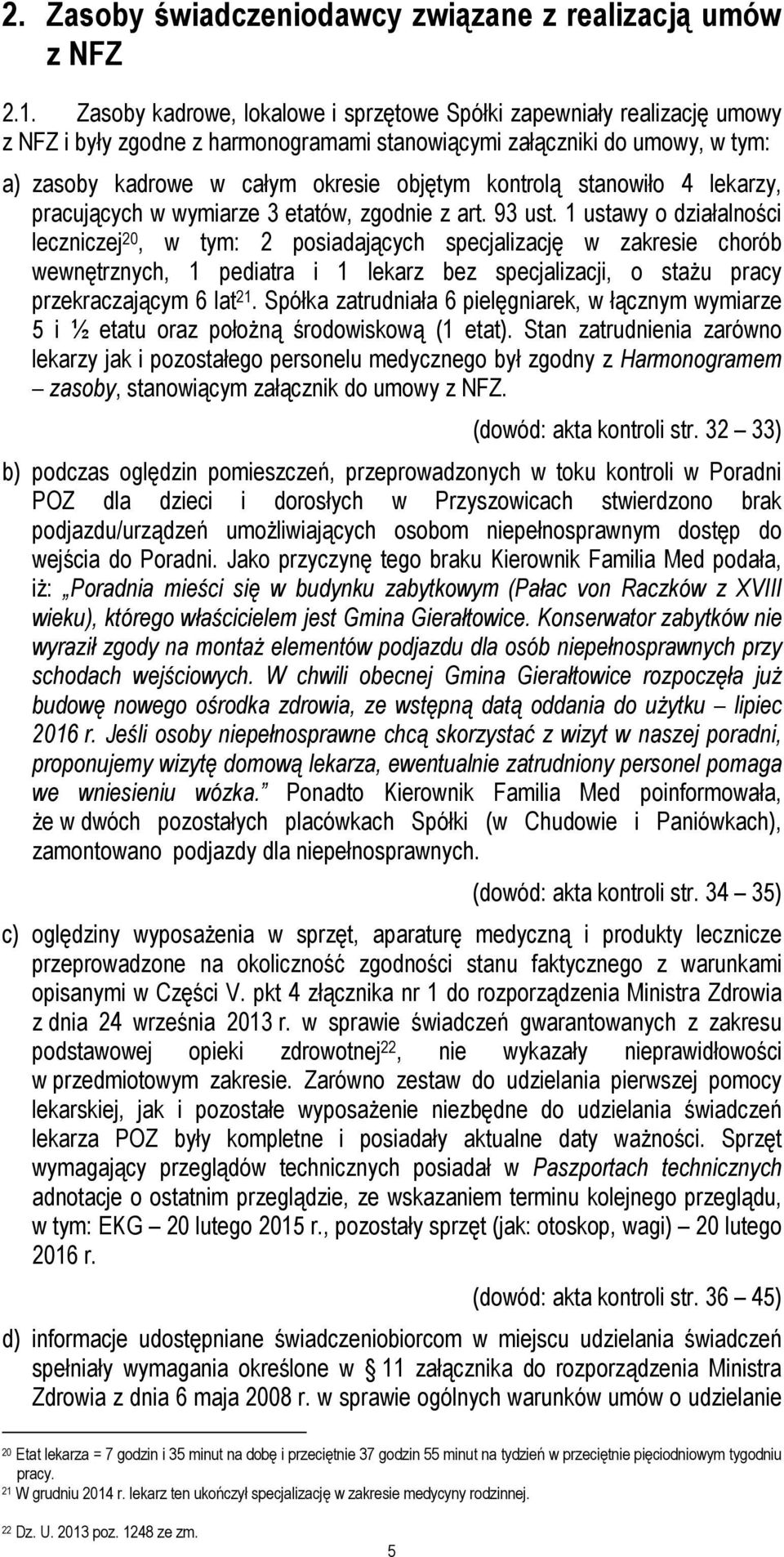 kontrolą stanowiło 4 lekarzy, pracujących w wymiarze 3 etatów, zgodnie z art. 93 ust.