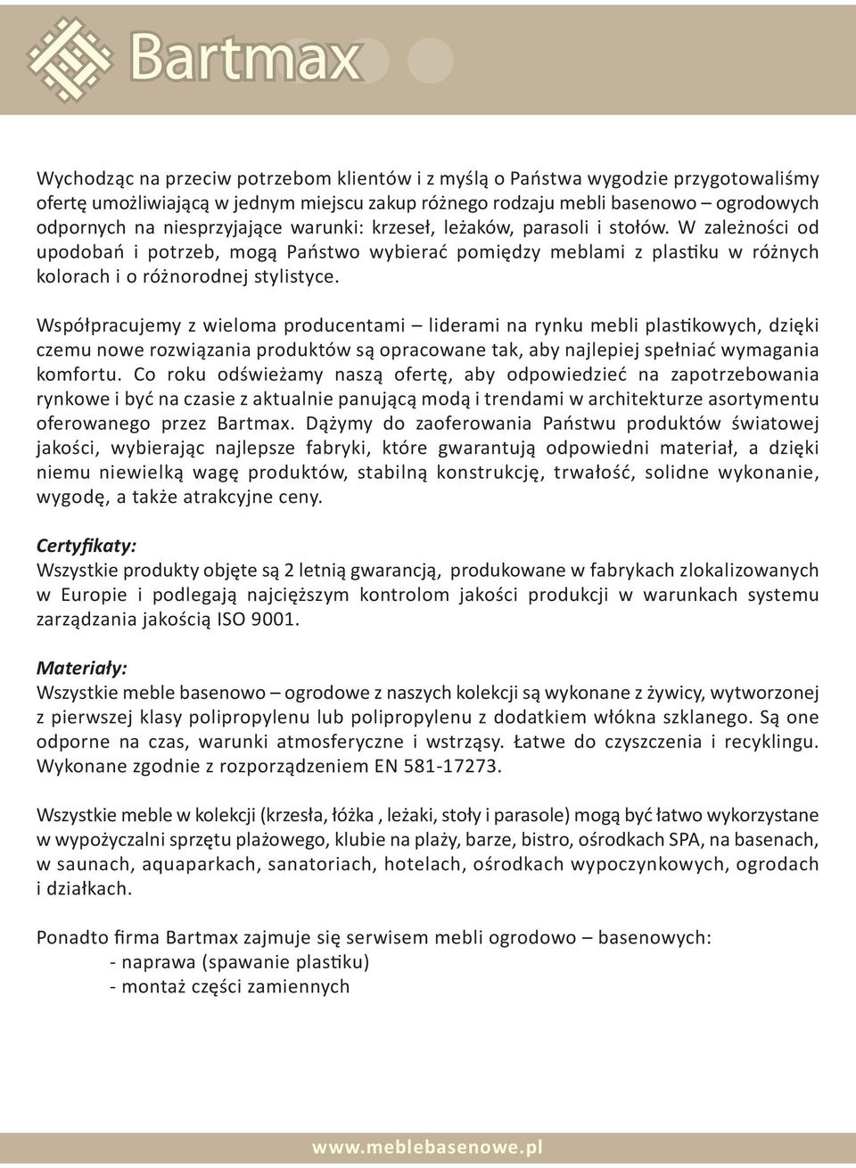 Współpracujemy z wieloma producentami liderami na rynku mebli plastikowych, dzięki czemu nowe rozwiązania produktów są opracowane tak, aby najlepiej spełniać wymagania komfortu.