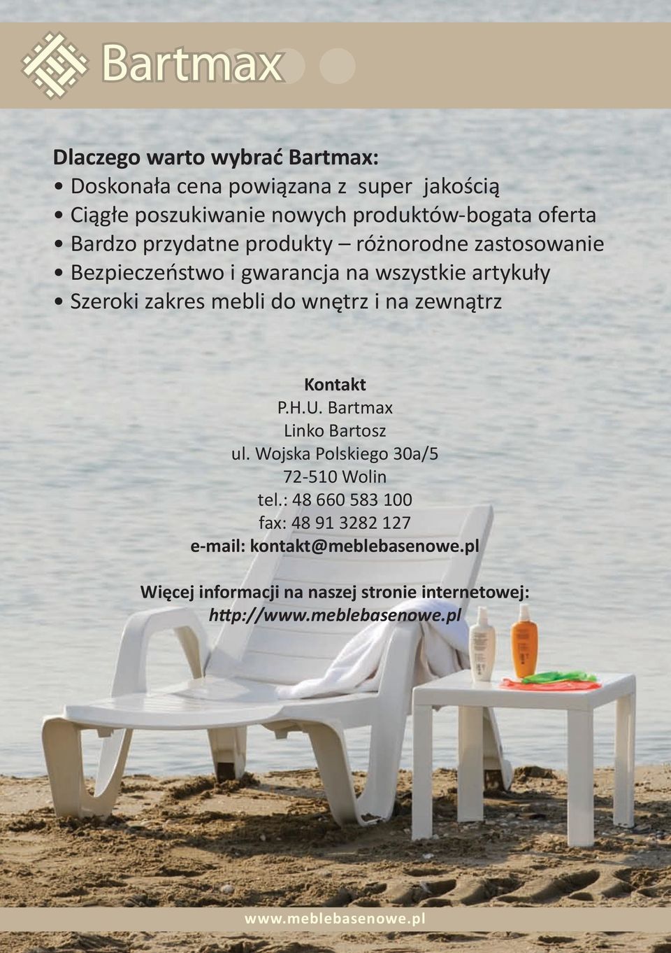 zakres mebli do wnętrz i na zewnątrz Kontakt P.H.U. Bartmax Linko Bartosz ul. Wojska Polskiego 30a/5 72-510 Wolin tel.