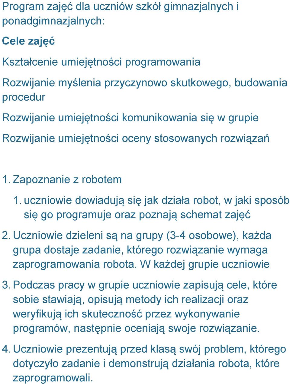 uczniowie dowiadują się jak działa robot, w jaki sposób się go programuje oraz poznają schemat zajęć 2.
