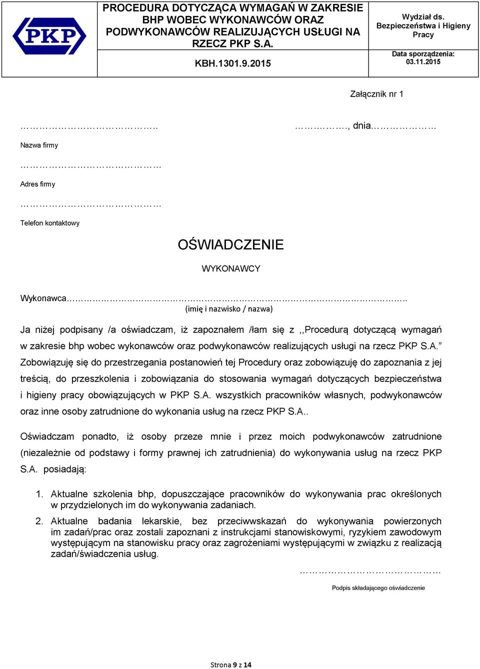 " Zobowiązuję się do przestrzegania postanowień tej Procedury oraz zobowiązuję do zapoznania z jej treścią, do przeszkolenia i zobowiązania do stosowania wymagań dotyczących bezpieczeństwa i higieny